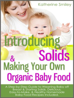 cover image of Introducing Solids & Making Your Own Organic Baby Food